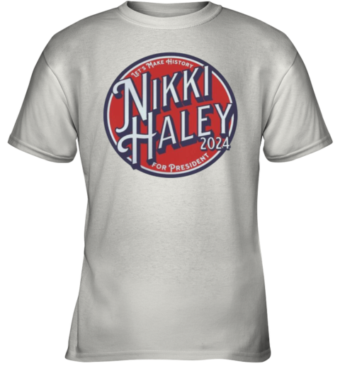 Nikki Haley 2024 Let's Make History Youth T-Shirt