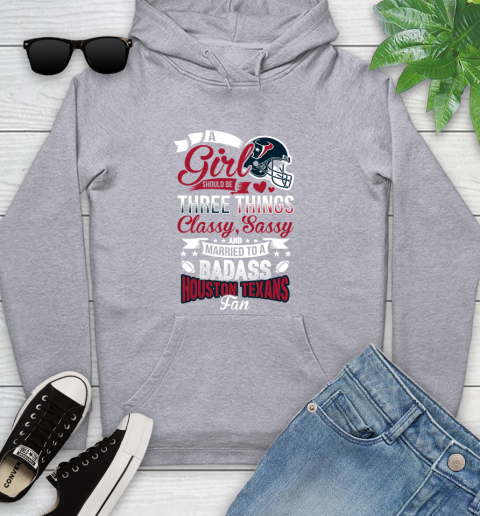 Houston Texans NFL Football A Girl Should Be Three Things Classy Sassy And A Be Badass Fan Youth Hoodie 6