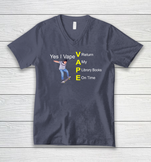 Yes I Vape Return My Library Books On Time V-Neck T-Shirt - Image 7