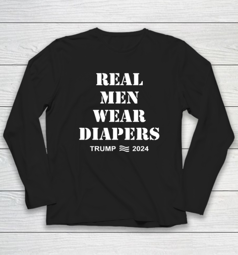 Real Men Wear Diapers Trump 2024 Funny Men Wear Diapers Long Sleeve T-Shirt