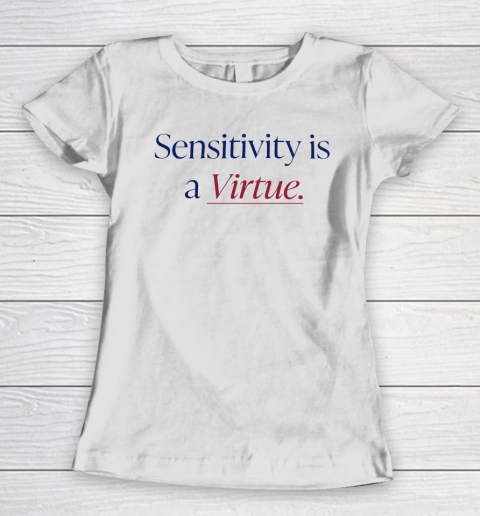 Sensitivity Is A Virtue Shirt Women's T-Shirt