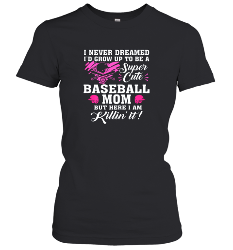 Womens Funny Super Cute Baseball Mom Here I Am Killin Women's T-Shirt