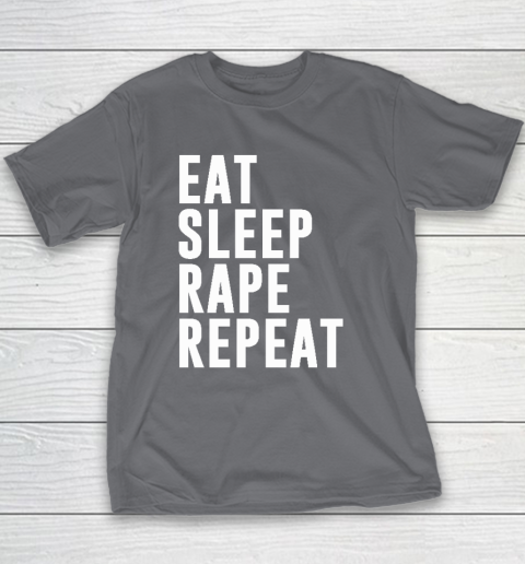 Eat Sleep Rape Repeat Youth T-Shirt 5