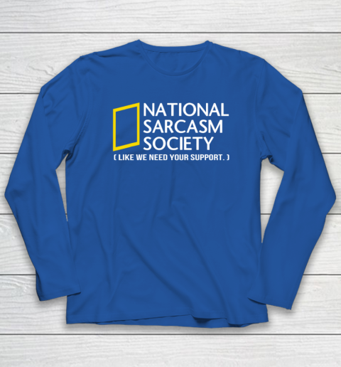National sarcasm society Long Sleeve T-Shirt 5