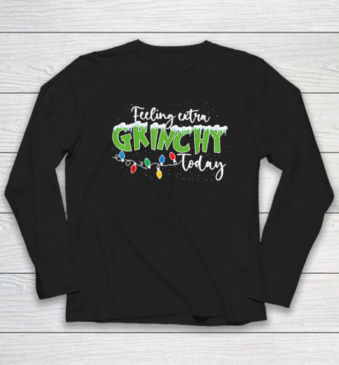 Feeling Extra Grinchy Today Funny Christmas 2022 Long Sleeve T-Shirt