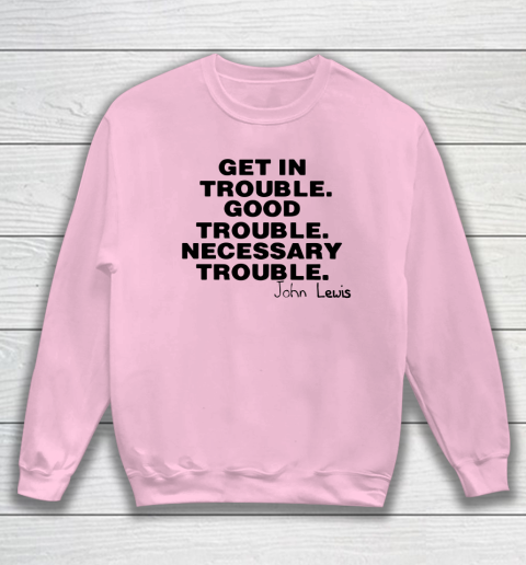 Good Trouble Necessary Trouble John Lewis Sweatshirt 5