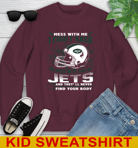 NFL Football New York Jets Mess With Me I Fight Back Mess With My Team And They'll Never Find Your Body Shirt Youth Sweatshirt 4