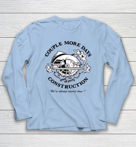 Couple More Days Construction We're Always Almost Done Long Sleeve T-Shirt 5
