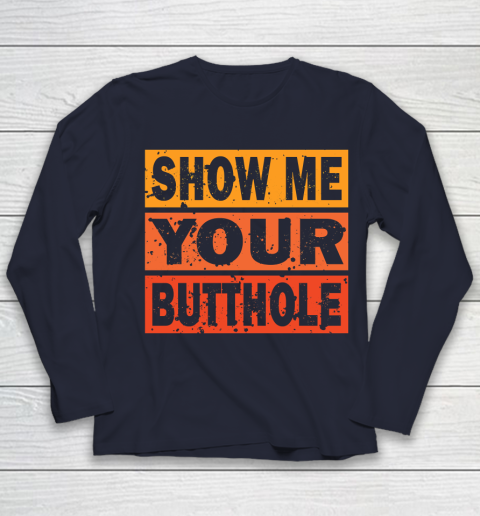 Show Me Your Butthole Funny Youth Long Sleeve 2