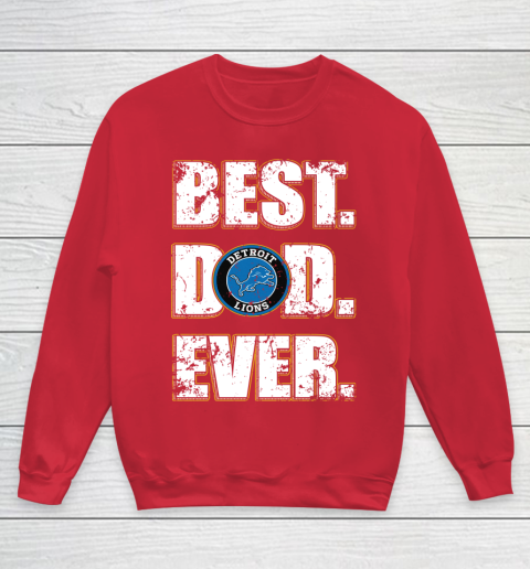 NFL Detroit Lions Football Best Dad Ever Family Shirt Youth Sweatshirt 7