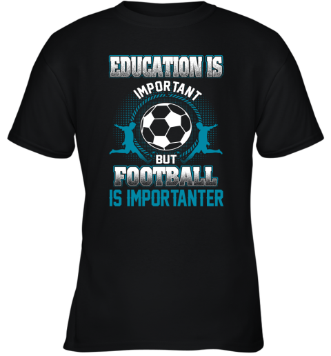 Education Is Important But Football Is Importanter Youth T-Shirt