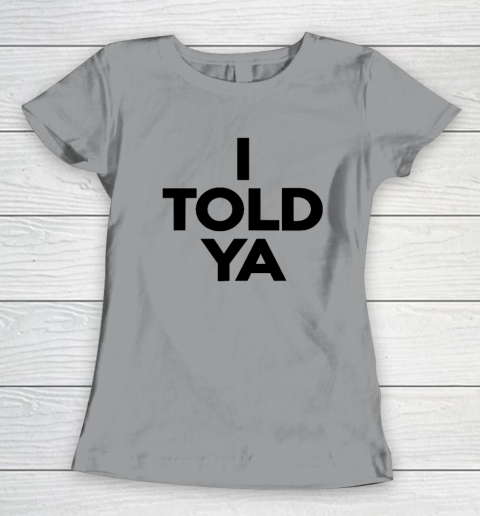 I Told Ya  Tennis  I Told You Women's T-Shirt 3