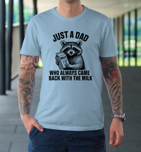 Funny Raccoon Just A Dad Who Always Came Back With The Milk T-Shirt 5
