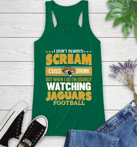 Jacksonville Jaguars NFL Football I Scream Cuss Drink When I'm Watching My Team Racerback Tank 6