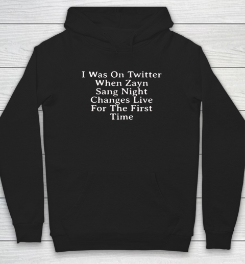 I Was On Twitter When Zayn Sang Night Changes Live For The First Time Hoodie