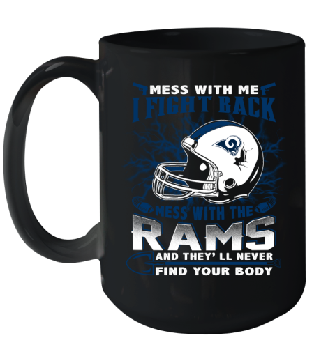 NFL Football Los Angeles Rams Mess With Me I Fight Back Mess With My Team And They'll Never Find Your Body Shirt Ceramic Mug 15oz