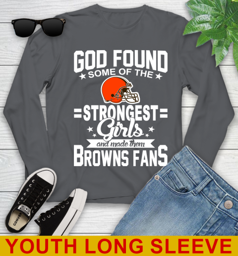 Cleveland Browns NFL Football God Found Some Of The Strongest Girls Adoring Fans Youth Long Sleeve 9