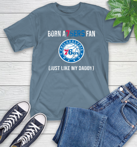 NBA Philadelphia 76ers Loyal Fan Just Like My Daddy Basketball Shirt T-Shirt 9