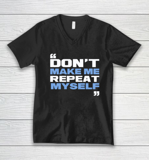 Topher Field Dont Make Me Repeat Myself V-Neck T-Shirt