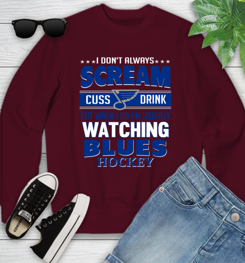 St.Louis Blues NHL Hockey I Scream Cuss Drink When I'm Watching My Team Youth Sweatshirt 4