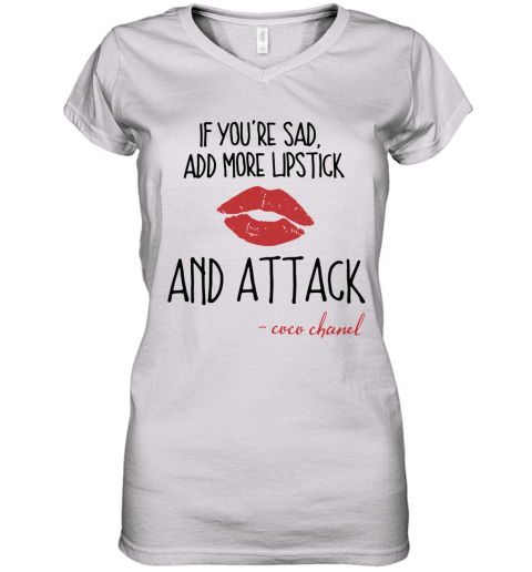 If You'Re Sad Add More Lipstick And Attack Coco Chanel Women's V-Neck T-Shirt