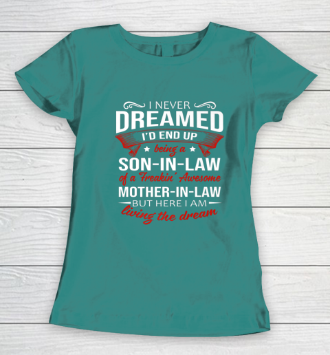 I Never Dreamed I d End Up Being A Son In Law Awesome Gifts Women's T-Shirt 10