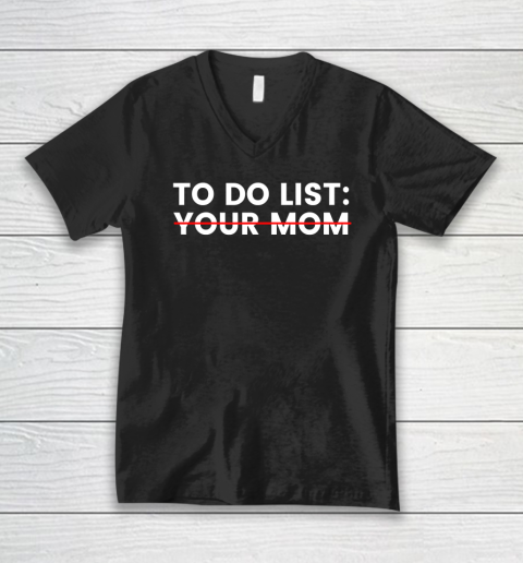 To Do List Your Mom V-Neck T-Shirt