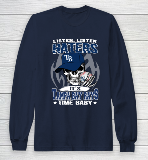 Listen Haters It is RAYS Time Baby MLB Long Sleeve T-Shirt 2