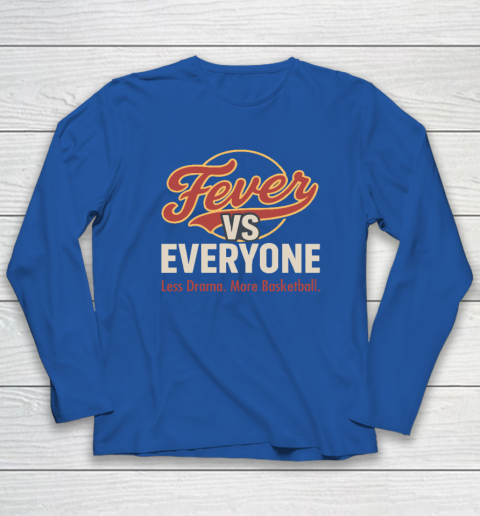Indiana Fever vs Everyone Less Drama More Basketball Long Sleeve T-Shirt 5