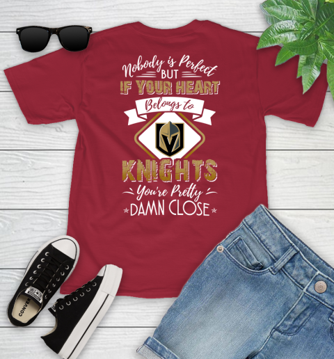 NHL Hockey Vegas Golden Knights Nobody Is Perfect But If Your Heart Belongs To Knights You're Pretty Damn Close Shirt Youth T-Shirt 12