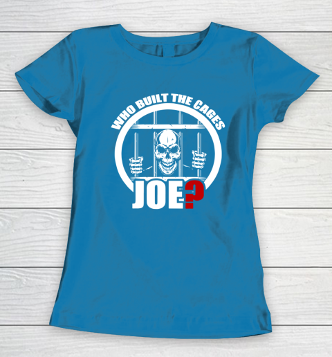 Who Built The Cages Joe Women's T-Shirt 6