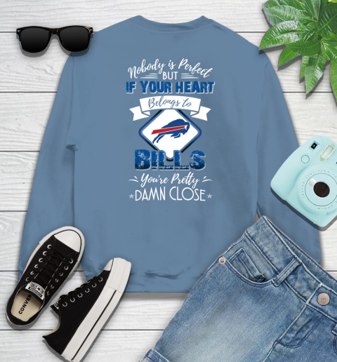 NFL Football Buffalo Bills Nobody Is Perfect But If Your Heart Belongs To Bills You're Pretty Damn Close Shirt Sweatshirt 9