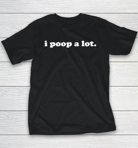 I Poop A Lot Funny Poop Gag Youth T-Shirt