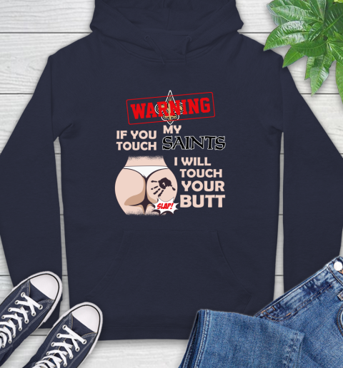 New Orleans Saints NFL Football Warning If You Touch My Team I Will Touch My Butt Hoodie 3