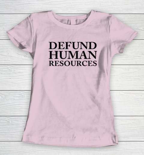 Defund Human Resources Women's T-Shirt 5