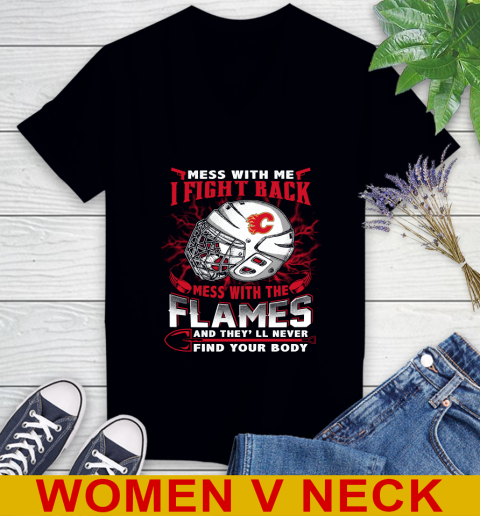 NHL Hockey Calgary Flames Mess With Me I Fight Back Mess With My Team And They'll Never Find Your Body Shirt Women's V-Neck T-Shirt