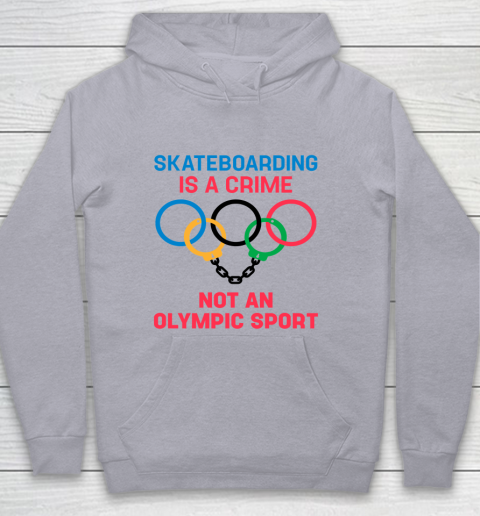 Skateboarding Is A Crime Not An Olympic Sport Shirt Youth Hoodie 4