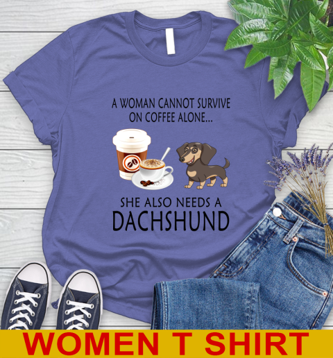 Women cannot survive on coffee alone she also need a DACHSHUND tshirt 84
