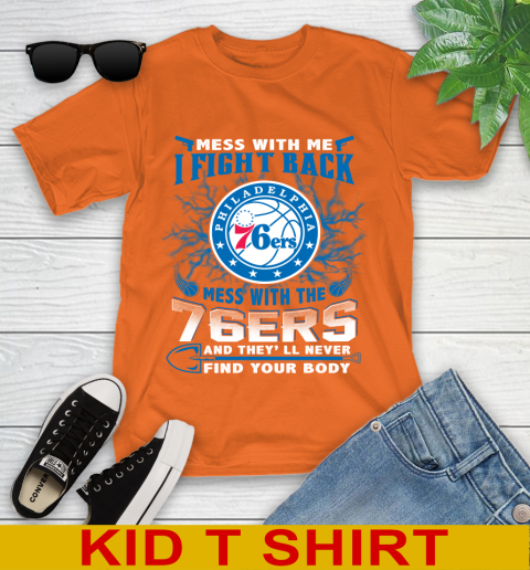 NBA Basketball Philadelphia 76ers Mess With Me I Fight Back Mess With My Team And They'll Never Find Your Body Shirt Youth T-Shirt 8