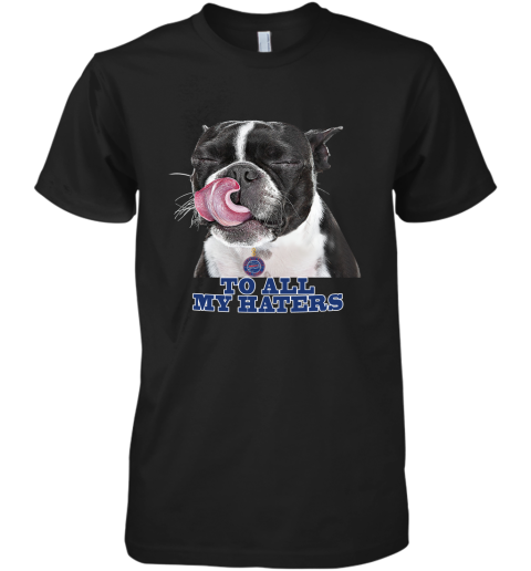 Buffalo Bills To All My Haters Dog Licking Premium Men's T-Shirt