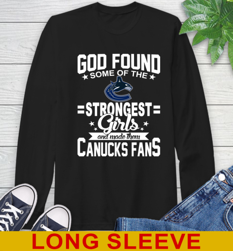 Vancouver Canucks NHL Football God Found Some Of The Strongest Girls Adoring Fans Long Sleeve T-Shirt