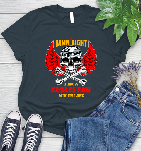 NFL Damn Right I Am A Philadelphia EaglesWin Or Lose Skull Football Sports Women's T-Shirt 11