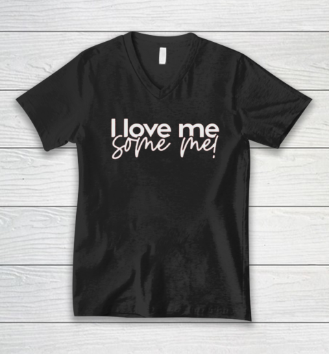 I Love Me Some Me V-Neck T-Shirt