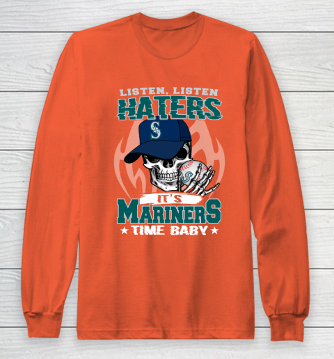 Listen Haters It is MARINERS Time Baby MLB Long Sleeve T-Shirt 3