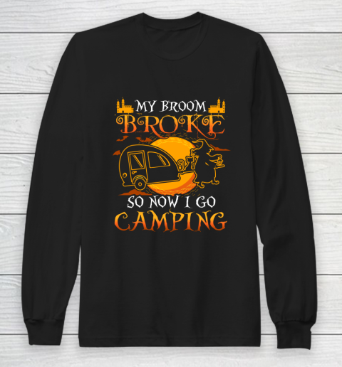 My Broom Broke So Now I Go Camping Funny Halloween Long Sleeve T-Shirt