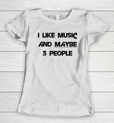 I Like Music and Maybe 3 People Graphic Tee Funny Saying Women's T-Shirt