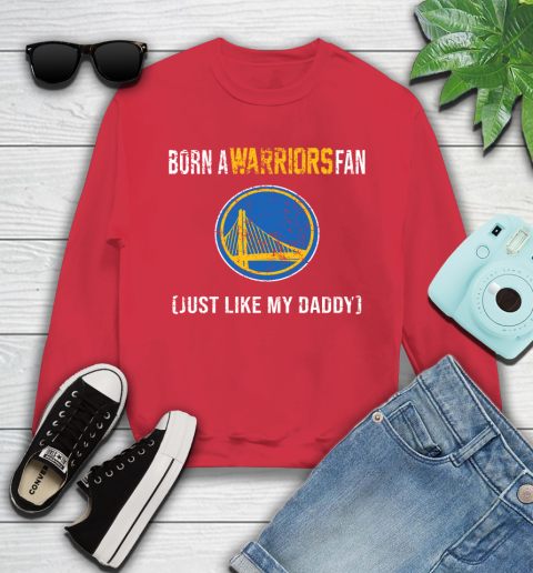 NBA Golden State Warriors Loyal Fan Just Like My Daddy Basketball Shirt Youth Sweatshirt 6