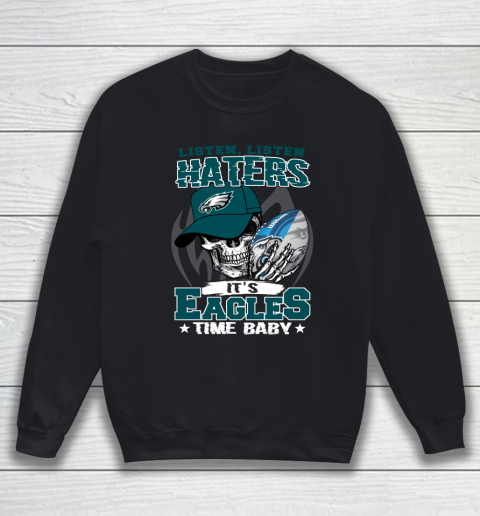 Listen Haters It is EAGLES Time Baby NFL Sweatshirt