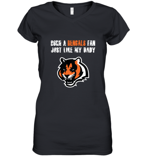 Cincinnati Bengals Born A Bengals Fan Just Like My Daddy Women's V-Neck T-Shirt