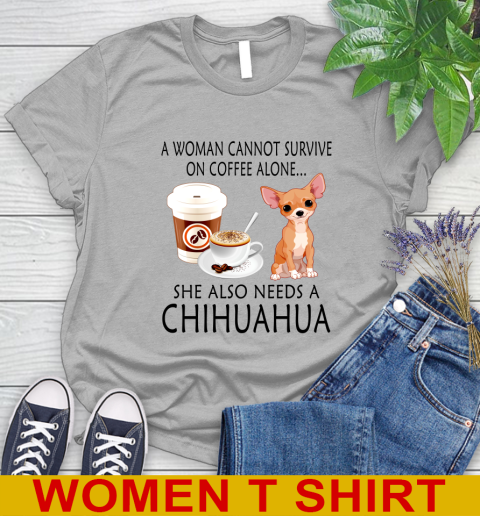 Women cannot survive on coffee alone she also need a cHIHUAHUA tshirt 75